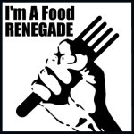 I am a Food RENEGADE!