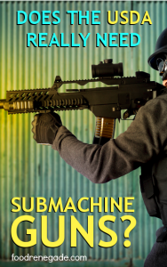 Does The USDA Really Need Submachine Guns?
